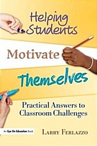 Helping Students Motivate Themselves : Practical Answers to Classroom Challenges (Hardcover)