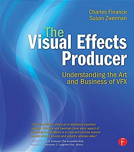 The Visual Effects Producer : Understanding the Art and Business of VFX (Hardcover)