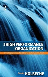 The High Performance Organization : Creating dynamic stability and sustainable success (Hardcover)