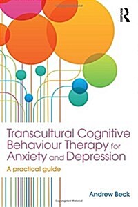 Transcultural Cognitive Behaviour Therapy for Anxiety and Depression : A Practical Guide (Hardcover)