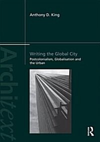 Writing the Global City : Globalisation, Postcolonialism and the Urban (Paperback)