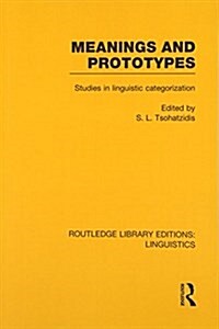 Meanings and Prototypes (RLE Linguistics B: Grammar) : Studies in Linguistic Categorization (Paperback)