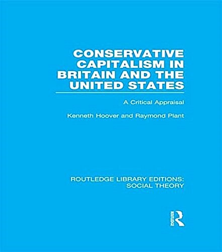 Conservative Capitalism in Britain and the United States (RLE Social Theory) : A Critical Appraisal (Paperback)