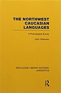 The Northwest Caucasian Languages (RLE Linguistics F: World Linguistics) : A Phonological Survey (Paperback)