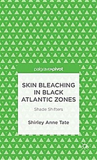Skin Bleaching in Black Atlantic Zones : Shade Shifters (Hardcover)