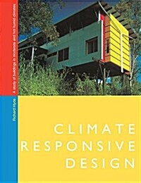 Climate Responsive Design : A Study of Buildings in Moderate and Hot Humid Climates (Hardcover)