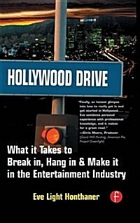Hollywood Drive : What it Takes to Break in, Hang in & Make it in the Entertainment Industry (Hardcover)