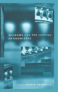 Museums and the Shaping of Knowledge (Hardcover)