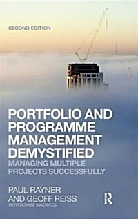 Portfolio and Programme Management Demystified : Managing Multiple Projects Successfully (Hardcover, 2 ed)