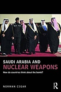 Saudi Arabia and Nuclear Weapons : How Do Countries Think About the Bomb? (Paperback)