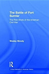 The Battle of Fort Sumter : The First Shots of the American Civil War (Hardcover)