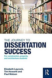 The Journey to Dissertation Success : For Construction, Property, and Architecture Students (Paperback)