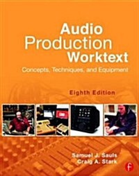 Audio Production Worktext : Concepts, Techniques, and Equipment (Paperback, 8 New edition)