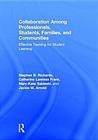 Collaboration Among Professionals, Students, Families, and Communities : Effective Teaming for Student Learning (Hardcover)