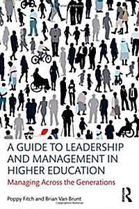 A Guide to Leadership and Management in Higher Education : Managing Across the Generations (Hardcover)