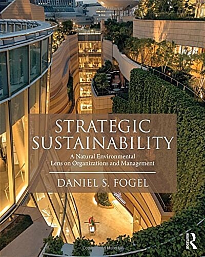Strategic Sustainability : A Natural Environmental Lens on Organizations and Management (Hardcover)