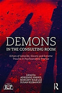 Demons in the Consulting Room : Echoes of Genocide, Slavery and Extreme Trauma in Psychoanalytic Practice (Paperback)