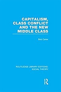 Capitalism, Class Conflict and the New Middle Class (Paperback)