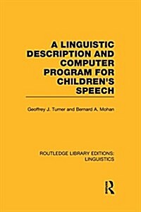 A Linguistic Description and Computer Program for Childrens Speech (RLE Linguistics C) (Paperback)