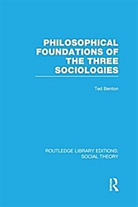 Philosophical Foundations of the Three Sociologies (RLE Social Theory) (Paperback)