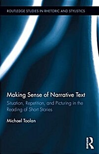 Making Sense of Narrative Text : Situation, Repetition, and Picturing in the Reading of Short Stories (Hardcover)