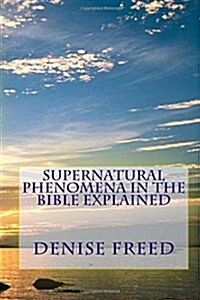 Supernatural Phenomena in the Bible Explained (Paperback)