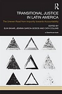 Transitional Justice in Latin America : The Uneven Road from Impunity Towards Accountability (Hardcover)