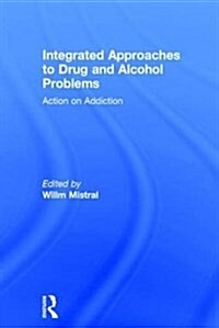 Integrated Approaches to Drug and Alcohol Problems : Action on Addiction (Hardcover)