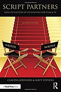 Script Partners: How to Succeed at Co-Writing for Film & TV (Hardcover, 2 ed)