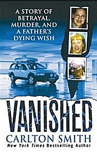 Vanished: A Story of Betrayal, Murder, and a Fathers Dying Wish (Paperback)