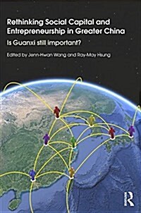Rethinking Social Capital and Entrepreneurship in Greater China : Is Guanxi Still Important? (Hardcover)