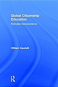 Global Citizenship Education : Everyday Transcendence (Hardcover)