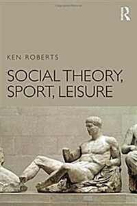 Social Theory, Sport, Leisure (Hardcover)