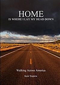 Home Is Where I Lay My Head Down: Walking Across America (Paperback)