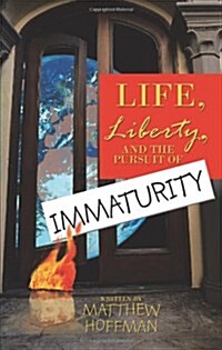 Life, Liberty, and the Pursuit of Immaturity (Paperback)