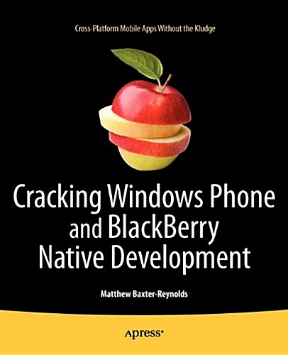Cracking Windows Phone and Blackberry Native Development: Cross-Platform Mobile Apps Without the Kludge (Paperback)