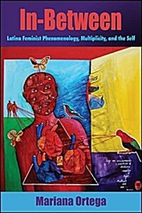 In-Between: Latina Feminist Phenomenology, Multiplicity, and the Self (Hardcover)