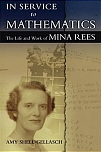 In Service to Mathematics: The Life and Work of Mina Rees (Paperback)