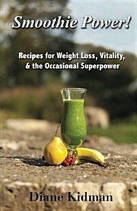 Smoothie Power!: Recipes for Weight Loss, Vitality, & the Occasional Superpower (Paperback)