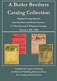 A Butler Brothers Catalog Collection: Original Catalog Reprints from the Glass and Pottery Sections of Our Drummer Wholesale Catalogs (Paperback)