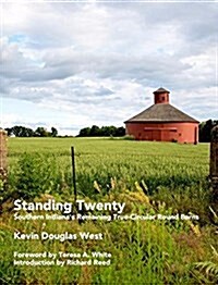 Standing Twenty: Southern Indianas Remaining True-Circular Round Barns (Hardcover)