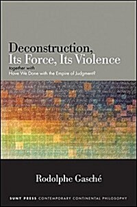 Deconstruction, Its Force, Its Violence: Together with have We Done with the Empire of Judgment? (Hardcover)