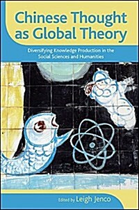 Chinese Thought as Global Theory: Diversifying Knowledge Production in the Social Sciences and Humanities (Hardcover)