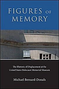 Figures of Memory: The Rhetoric of Displacement at the United States Holocaust Memorial Museum (Hardcover)