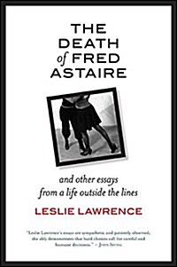 The Death of Fred Astaire: And Other Essays from a Life Outside the Lines (Paperback)