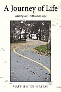 A Journey of Life: Writings of Truth and Hope (Paperback)