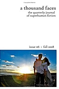 A Thousand Faces, the Quarterly Journal of Superhuman Fiction: Issue #6 : Fall 2008 (Paperback)