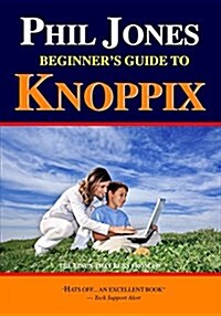Phil Jones - Beginners Guide to Knoppix: The Linux That Runs from CD (Paperback)