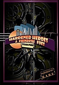 Hardened Heroes & Fiendish Foes: Steam Pulp (Paperback)