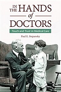 In the Hands of Doctors: Touch and Trust in Medical Care (Hardcover)